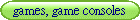 games, game consoles